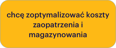 chcę zoptymalizować koszty zaopatrzenia i magazynowania